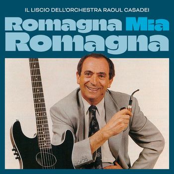Raoul Casadei - ROMAGNA MIA ROMAGNA