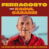 Raoul Casadei - FERRAGOSTO CON RAOUL CASADEI