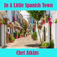 Chet Atkins - In a Little Spanish Town