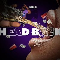 Mike B - Head Back (Explicit)