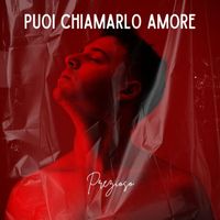 PREZIOSO - Puoi chiamarlo amore