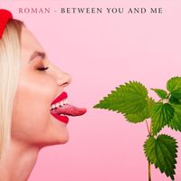 Roman - Between You and Me