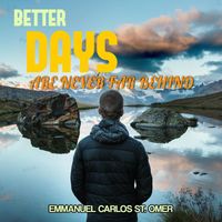 Emmanuel Carlos St.Omer - Better Days Are Never Far Behind