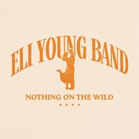 Eli Young Band - Nothing On The Wild
