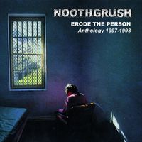 Noothgrush - Erode the Person: Anthology 1997-1998