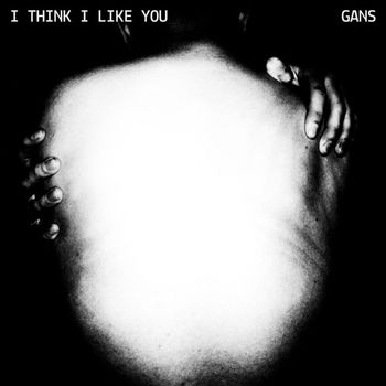 GANS - I THINK I LIKE YOU