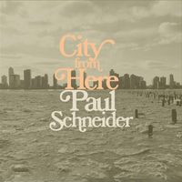 Paul Schneider - City from Here (Explicit)