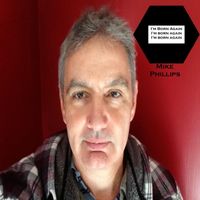 Mike Phillips - I'm Born Again