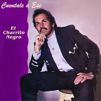 El Charrito Negro - Cuéntale a Ese