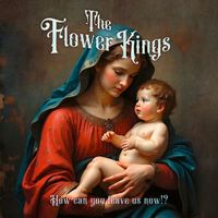 The Flower Kings - How Can You Leave Us Now!?