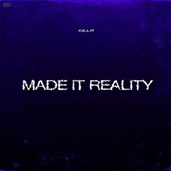 Killa - Made It Reality (Explicit)