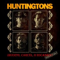 Huntingtons - ¡Muerto, Carcel, O Rocanrol! Renacido!