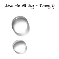 Tommy G - Make 'Em All Cry (Explicit)