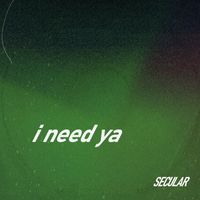 Secular - I Need Ya