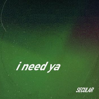 Secular - I Need Ya