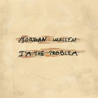 Morgan Wallen - I'm The Problem