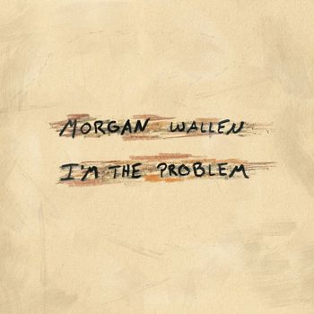 Morgan Wallen - I'm The Problem