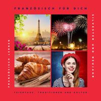 Französisch für Dich - Französisch Lernen: Silvester und Neujahr (Feiertage, Traditionen und Kultur)