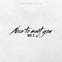 MR. E - Nice to meet you