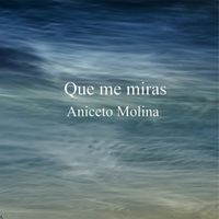 Aniceto Molina - Que Me Miras