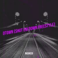 Rasheed - Dtown (Shut Em Down Freestyle) (Explicit)