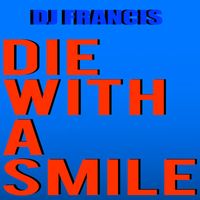 DJ FRANCIS - Die with a Smile