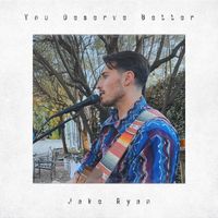 Jake Ryan - You Deserve Better