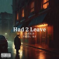 Larkin - Had 2 Leave (feat. !AS) (Explicit)