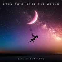 Sara Cenatiempo - Born to Change the World