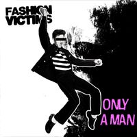 Fashion Victims - Only A Man