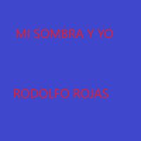 rodolfo rojas - Mi Sombra Y Yo