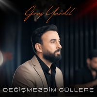 grup yardıl - Değişmezdim Güllere