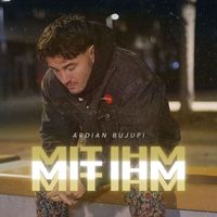 Ardian Bujupi - Mit Ihm