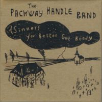 The Packway Handle Band - (Sinner) You Better Get Ready