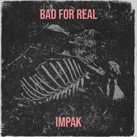 Impak - Bad for Real (Explicit)