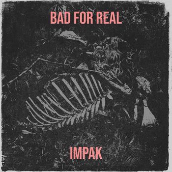 Impak - Bad for Real (Explicit)
