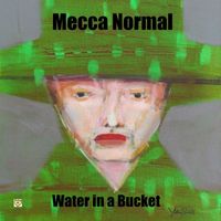 Mecca Normal - Water in a Bucket