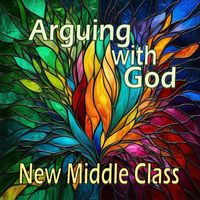 New Middle Class - Arguing with God