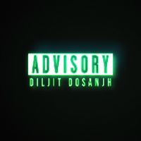 DILJIT DOSANJH - Advisory (Explicit)