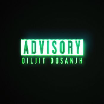 DILJIT DOSANJH - Advisory (Explicit)