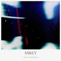 Mikey - But I’m Not Afraid of Ghosts (Explicit)