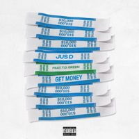 JUS D - GET MONEY (feat. T.O. GREEN) (Explicit)
