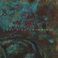 Palace - Let's Go Swimming