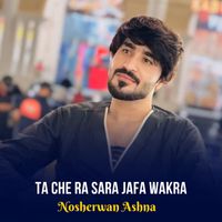 Nosherwan Ashna - Ta Che Ra Sara Jafa Wakra