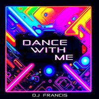 DJ FRANCIS - Dance with Me