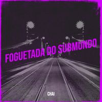 Chai - Foguetada Do Submundo (Explicit)