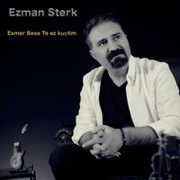 Ezman sterk - Esmer Bese Te Ez Kustim