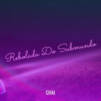 Chai - Rebolada Do Submundo (Explicit)
