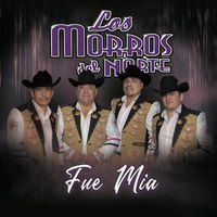 Los Morros del Norte - Fue Mia