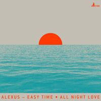 Alexus - Easy Time / All Night Love